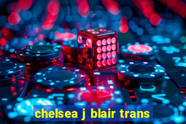 chelsea j blair trans